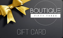 Load image into Gallery viewer, Boutique 53 Gift Card
